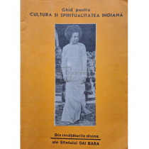 Ghid pentru cultura si spiritualitatea indiana - Din invataturile divine ale Sfintului Sai Baba