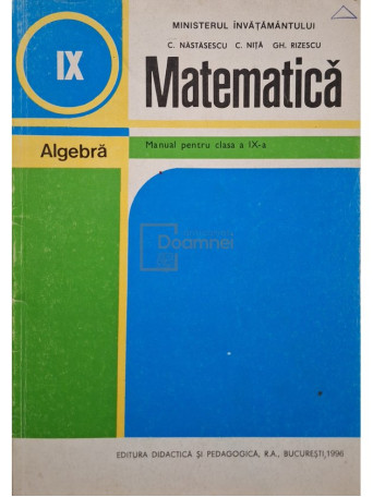 C. Nastasescu - Matematica, algebra - Manual pentru clasa a IX-a - 1996 - Brosata