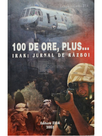 Sorin Rosca Stanescu (coord.) - 100 de ore, plus... Irak: Jurnal de razboi - 2003 - Brosata