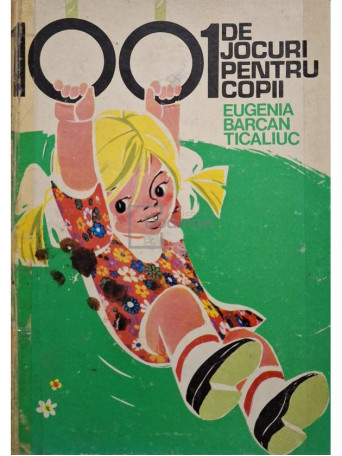 Eugenia Barcan Ticaliuc - 1001 de jocuri pentru copii - 1979 - Cartonata