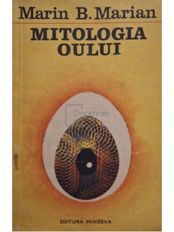 Marin B. Marian - Mitologia oului - 1992 - Brosata