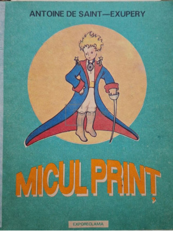 Antoine De Saint-Exupery - Micul Print - 1992 - Brosata