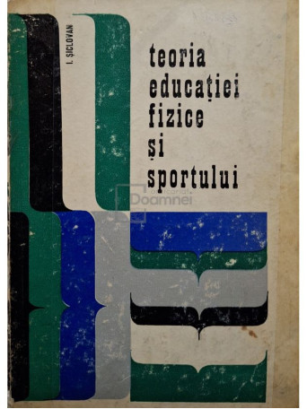 I. Siclovan - Teoria educatiei fizice si sportului - 1972 - Cartonata