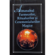 Almanahul farmecelor, ritualurilor si ceremonialurilor magice