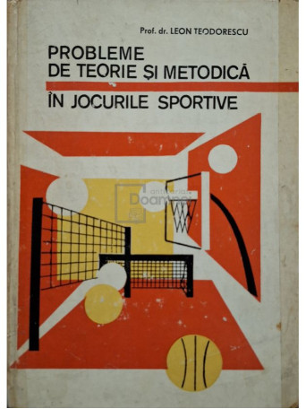 Leon Teodorescu - Probleme de teorie si metodica in jocurile sportive - 1975 - Cartonata