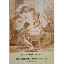 Viata pamanteasca a mantuitorului Iisus Hristos (semnata)