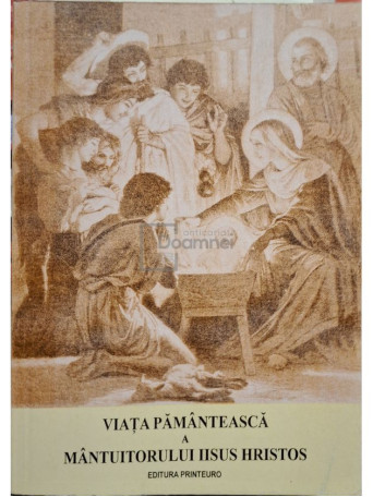 Aurel Pentelescu (ed.) - Viata pamanteasca a mantuitorului Iisus Hristos (semnata) - 2005 - Brosata