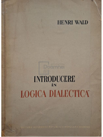 Henri Wald - Introducere in logica dialectica - 1959 - Brosata