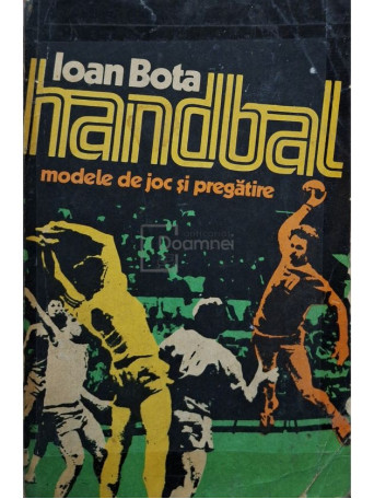 Ioan Bota - Handbal - Modele de joc si pregatire - 1984 - Brosata