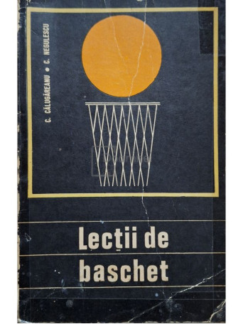 C. Calugareanu - Lectii de baschet - 1972 - Brosata