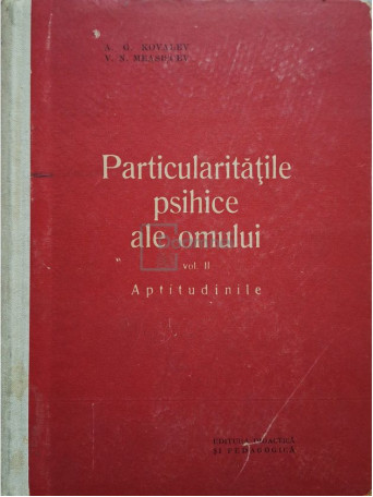 A. G. Kovalev - Particularitatile psihice ale omului, vol. 2 - Aptitudinile - 1963 - Cartonata