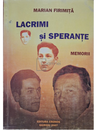 Marian Firimita - Lacrimi si sperante - Memorii - 2007 - Brosata