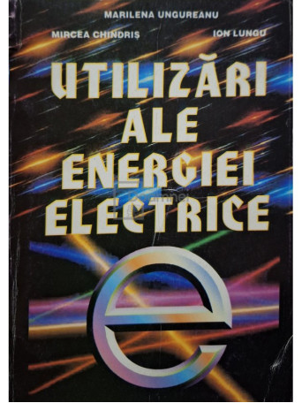 Marilena Ungureanu - Utilizari ale energieie electrice - 1999 - Brosata