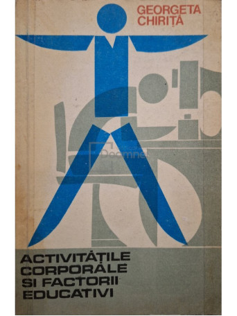 Georgeta Chirita - Activitatile corporale si factorii educativi - 1978 - Brosata