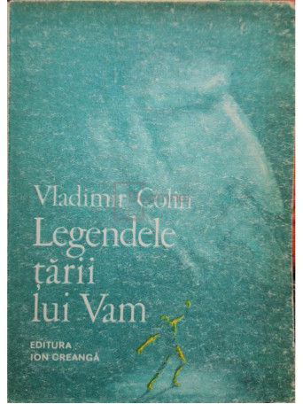 Vladimir Colin - Legendele tarii lui Vam - 1986 - Brosata