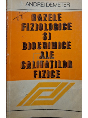 Andrei Demeter - Bazele fiziologice si biochimice ale calitatilor fizice - 1981 - Brosata