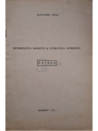 Alexandru Elian - Mitropolitul Dosoftei si literatura Patristica (semnata + plus scrisoare) - 1974 - Brosata