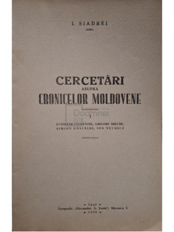 I. Siadbei - Cercetari asupra cronicelor Moldovene, vol. I (semnata) - 1939 - Brosata