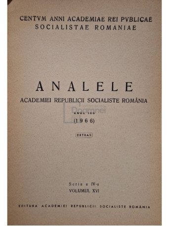 Analele Academiei Republicii Socialiste Romania, seria a IV-a, vol. XVI (semnata) - 1966 - Brosata