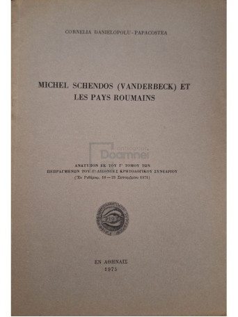 Cornelia Danielopolu Papacostea - Michel Schendos (Vanderbeck) et les pays Roumains (semnata) - 1975 - Brosata