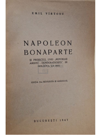 Emil Virtosu - Napoleon Bonaparte si proiectul unei Republici Aristo-Democraticesti in Moldova, la 1802 - 1947 - Brosata