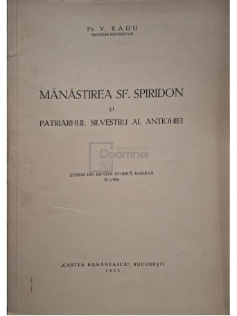 V. Radu - Manastirea Sf. Spiridon si Patriarhul Silvestru al Antiohiei - 1933 - Brosata