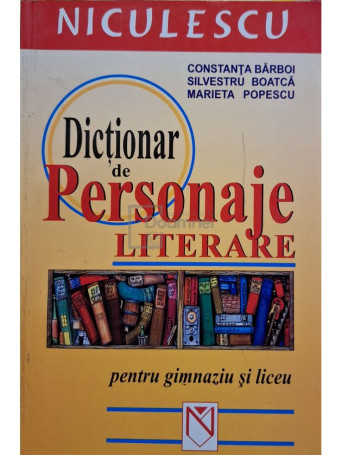 Constanta Barboi - Dictionar de personaje literare pentru gimnaziu si liceu - 2002 - Brosata