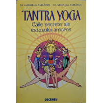 Tantra yoga - Caile secrete ale extazului amoros