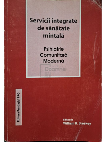 William R. Breakey (ed.) - Servicii integrate de sanatate mintala - Psihiatrie comunitara moderna - 2001 - Brosata