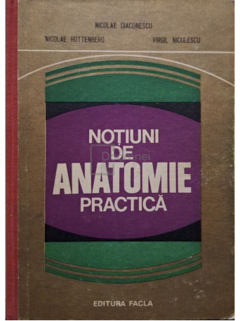 Nicolae Diaconescu - Notiuni de anatomie practica - 1979 - Cartonata