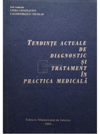 Chira Constantin - Tendinte actuale de diagnostic si tratament in practica medicala - 2002 - Brosata