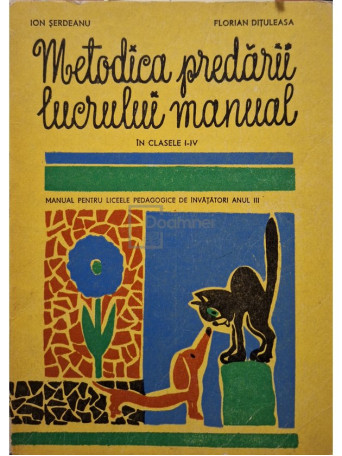 Ion Serdeanu - Metodica predarii lucrului manual - 1975 - Brosata