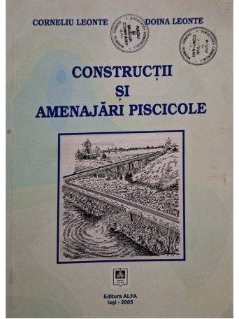 Corneliu Leonte - Constructii si amenajari piscicole - 2005 - Brosata