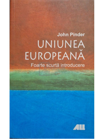 John Pinder - Uniunea Europeana - Foarte scurta introducere - 2008 - Brosata