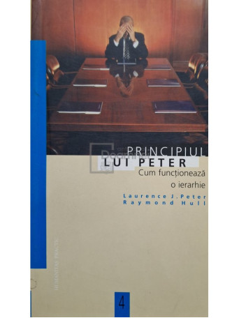 Laurence J. Peter - Principiul lui Peter - Cum functioneaza o ierarhie - 1999 - Brosata