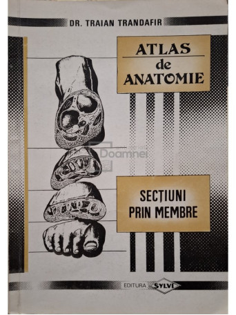 Traian Trandafir - Atlas de anatomie - Sectiuni prin membre - 1994 - Brosata