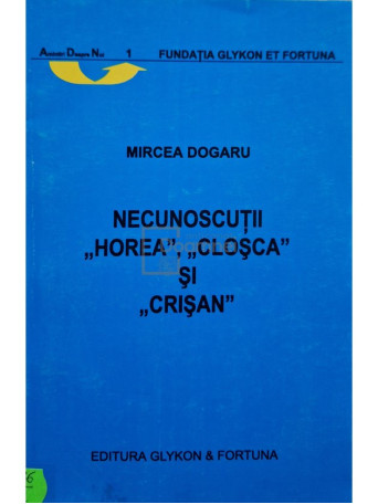 Mircea Dogaru - Necunoscutii Horea, Closca si Crisan (semnata) - 2003 - Brosata