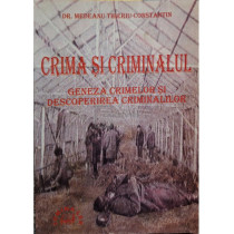 Crima si criminalul - Geneza crimelor si descoperirea criminalilor