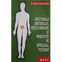 Afectiunile ureterului, vezicii urinare si prostatei pe intelesul tuturor