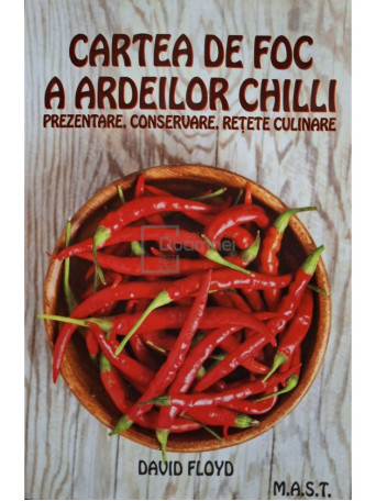 David Floyd - Cartea de foc a ardeilor chilli - Prezentare, conservare, retete culinare - 2018 - Brosata