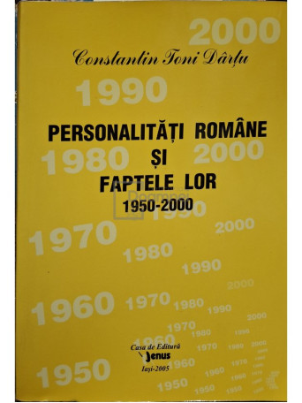 Constantin Toni Dartu - Personalitati romane si faptele lor 1950-2000, vol. XV - 2005 - Brosata