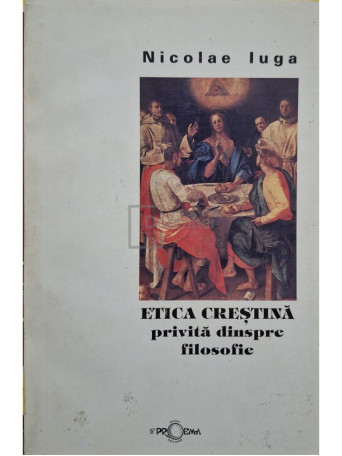 Nicolae Iorga - Etica crestina privita dinspre filosofie (semnata) - 2000 - Brosata