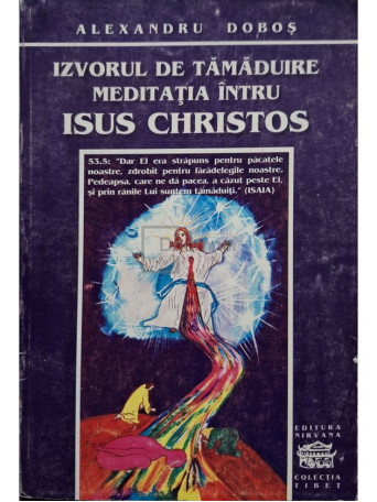 Alexandru Dobos - Izvorul de tamaduire. Meditatia intru Isus Christos - 1995 - Brosata