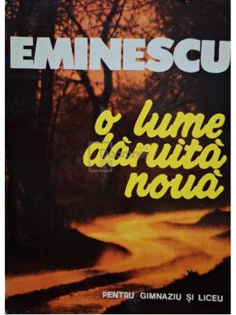 Constanta Barboi (ed.) - Eminescu - O lume daruita noua pentru gimnaziu si liceu - 1994 - Cartonata