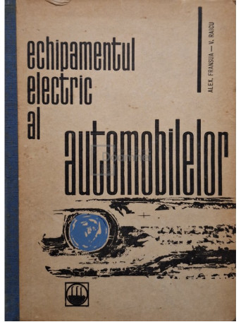 Alex. Fransua - Echipamentul electric al automobilelor - 1966 - Cartonata