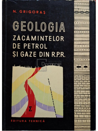 Nicolae Grigoras - Geologia zacamintelor de petrol si gaze din R.P.R. - 1961 - Brosata