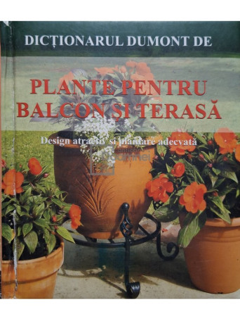 Wota Wehmeyer - Dictionarul Dumont de plante pentru balcon si terasa - 2008 - Cartonata