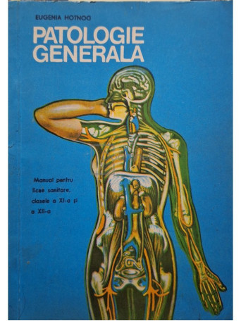 Eugenia Hotnog - Patologie generala - Manual pentru licee sanitare, clasele a XI-a si a XII-a - 1978 - Brosata