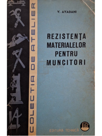 V. Avadani - Rezistenta materialelor pentru muncitori - 1965 - Brosata