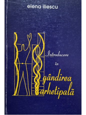 Elena Iliescu - Introducere in gandirea arhetipala (semnata) - 2002 - Brosata